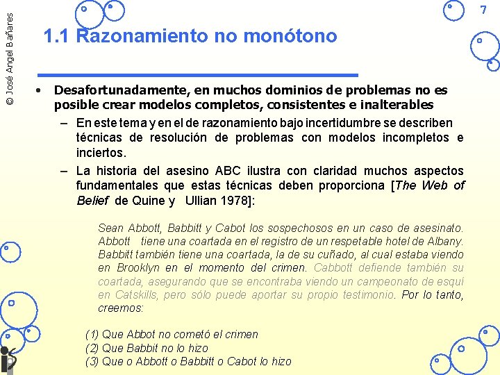 © José Angel Bañares 7 1. 1 Razonamiento no monótono • Desafortunadamente, en muchos