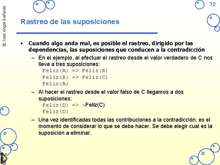 © José Angel Bañares 72 Rastreo de las suposiciones • Cuando algo anda mal,