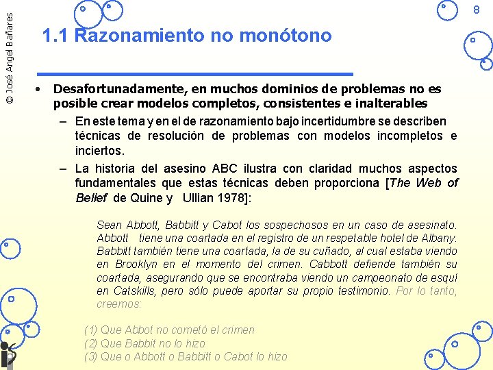 © José Angel Bañares 8 1. 1 Razonamiento no monótono • Desafortunadamente, en muchos