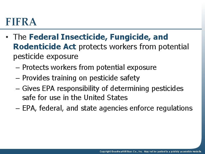 FIFRA • The Federal Insecticide, Fungicide, and Rodenticide Act protects workers from potential pesticide