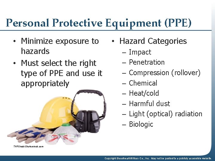 Personal Protective Equipment (PPE) • Minimize exposure to hazards • Must select the right