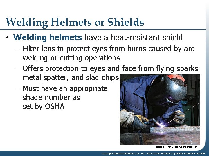 Welding Helmets or Shields • Welding helmets have a heat-resistant shield – Filter lens