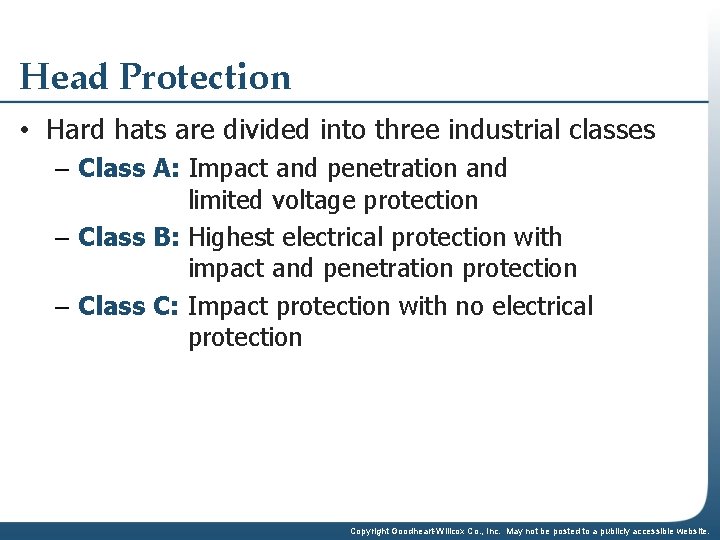 Head Protection • Hard hats are divided into three industrial classes – Class A: