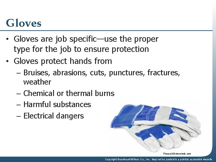 Gloves • Gloves are job specific—use the proper type for the job to ensure