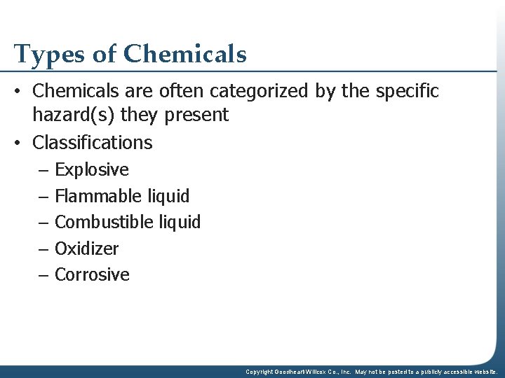 Types of Chemicals • Chemicals are often categorized by the specific hazard(s) they present
