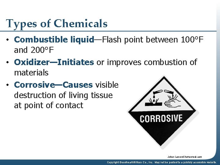 Types of Chemicals • Combustible liquid—Flash point between 100°F and 200°F • Oxidizer—Initiates or