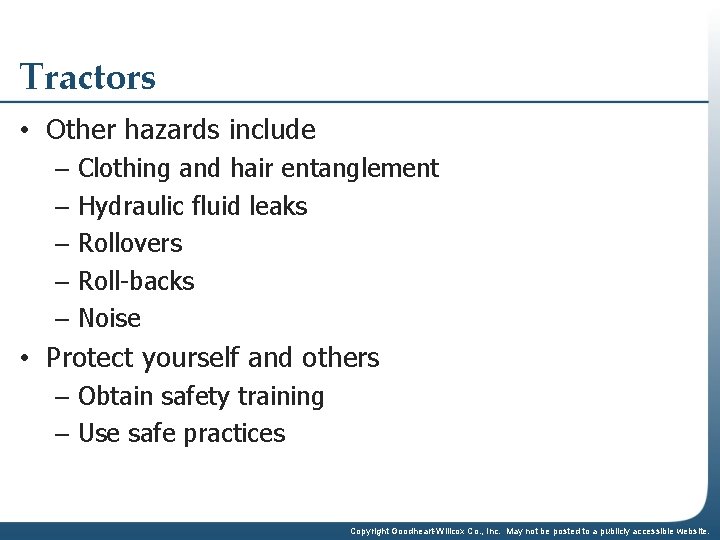 Tractors • Other hazards include – Clothing and hair entanglement – Hydraulic fluid leaks