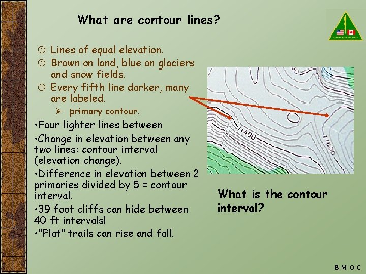 What are contour lines? Lines of equal elevation. Brown on land, blue on glaciers