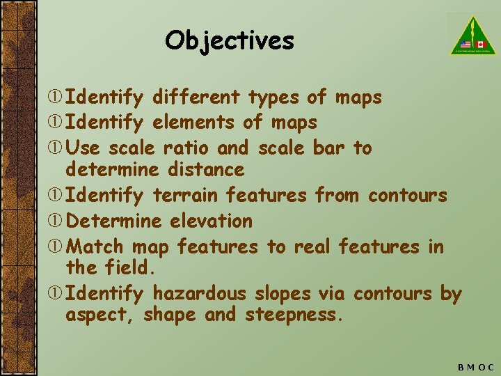 Objectives Identify different types of maps Identify elements of maps Use scale ratio and