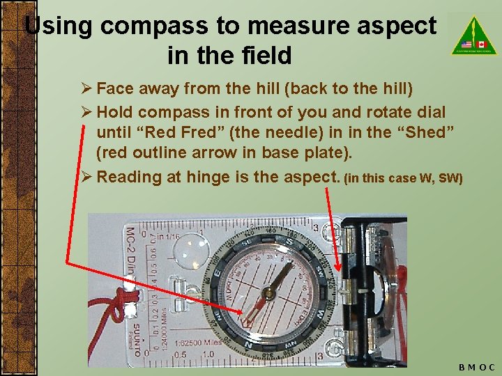 Using compass to measure aspect in the field Ø Face away from the hill