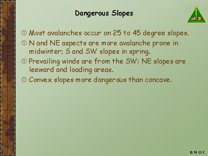 Dangerous Slopes Most avalanches occur on 25 to 45 degree slopes. N and NE