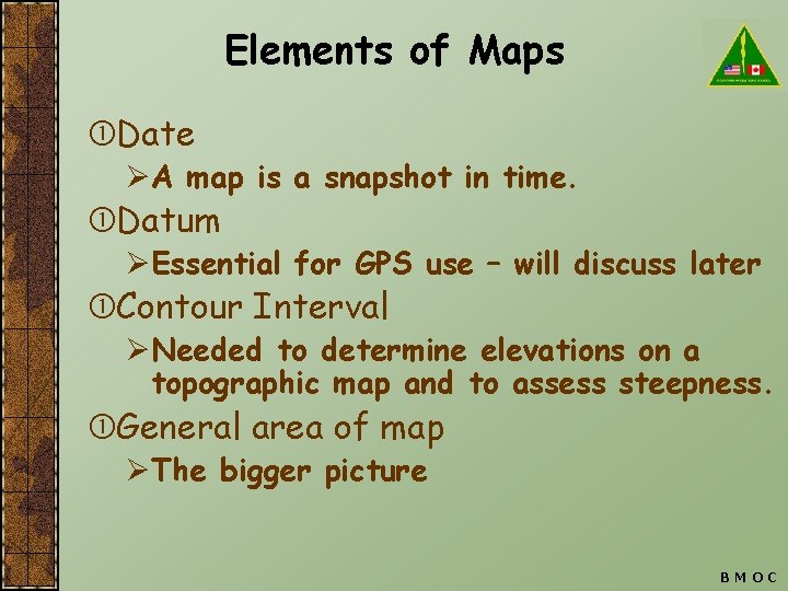 Elements of Maps Date ØA map is a snapshot in time. Datum ØEssential for