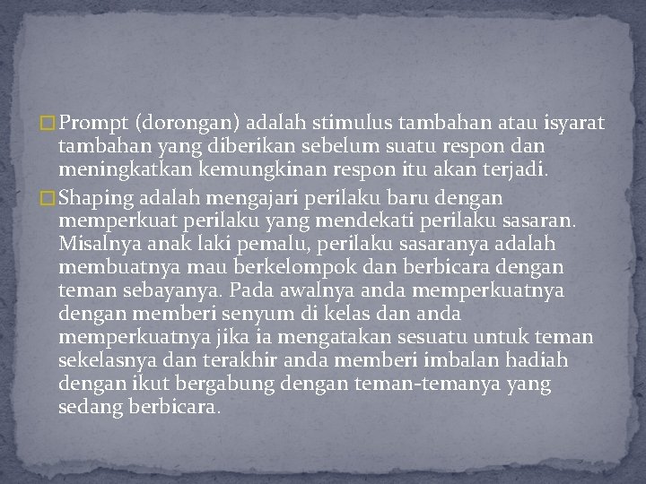 � Prompt (dorongan) adalah stimulus tambahan atau isyarat tambahan yang diberikan sebelum suatu respon � Prompt (dorongan) adalah stimulus tambahan atau isyarat tambahan yang diberikan sebelum suatu respon
