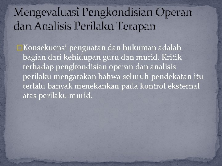 Mengevaluasi Pengkondisian Operan dan Analisis Perilaku Terapan �Konsekuensi penguatan dan hukuman adalah bagian dari Mengevaluasi Pengkondisian Operan dan Analisis Perilaku Terapan �Konsekuensi penguatan dan hukuman adalah bagian dari