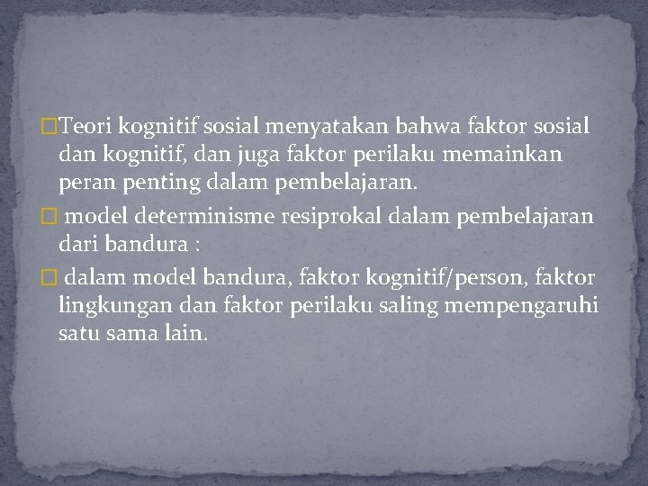 �Teori kognitif sosial menyatakan bahwa faktor sosial dan kognitif, dan juga faktor perilaku memainkan �Teori kognitif sosial menyatakan bahwa faktor sosial dan kognitif, dan juga faktor perilaku memainkan