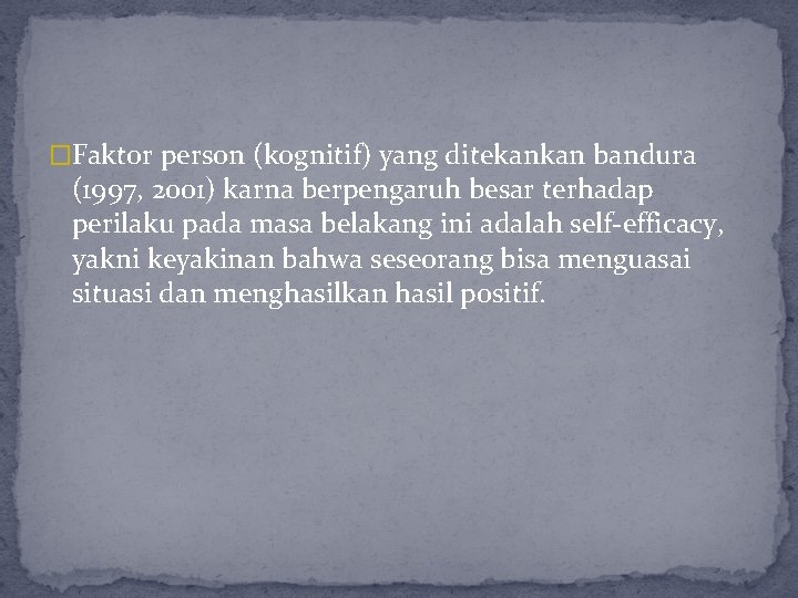 �Faktor person (kognitif) yang ditekankan bandura (1997, 2001) karna berpengaruh besar terhadap perilaku pada �Faktor person (kognitif) yang ditekankan bandura (1997, 2001) karna berpengaruh besar terhadap perilaku pada