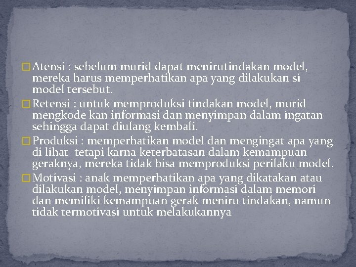 � Atensi : sebelum murid dapat menirutindakan model, mereka harus memperhatikan apa yang dilakukan � Atensi : sebelum murid dapat menirutindakan model, mereka harus memperhatikan apa yang dilakukan