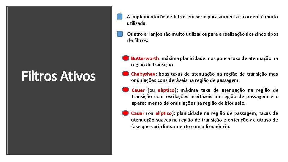 A implementação de filtros em série para aumentar a ordem é muito utilizada. Quatro