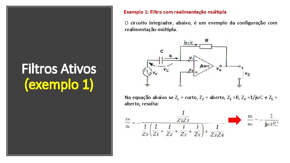 Exemplo 1: Filtro com realimentação múltipla O circuito integrador, abaixo, é um exemplo da