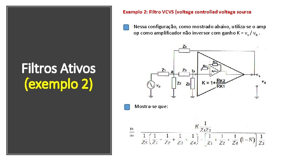 Exemplo 2: Filtro VCVS (voltage controlled voltage source Nessa configuração, como mostrado abaixo, utiliza-se