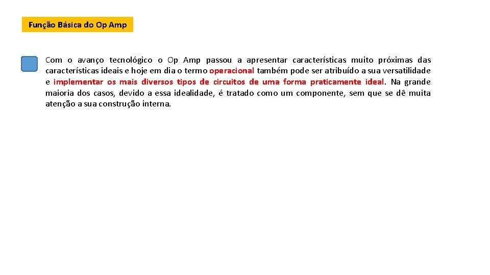 Função Básica do Op Amp Com o avanço tecnológico o Op Amp passou a