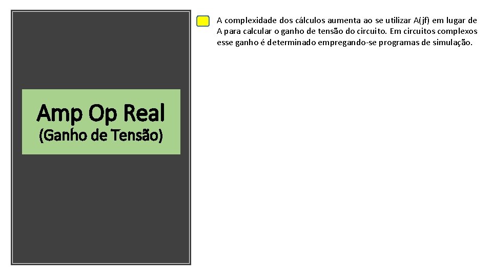 A complexidade dos cálculos aumenta ao se utilizar A(jf) em lugar de A para