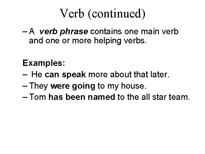 Verb (continued) – A verb phrase contains one main verb and one or more