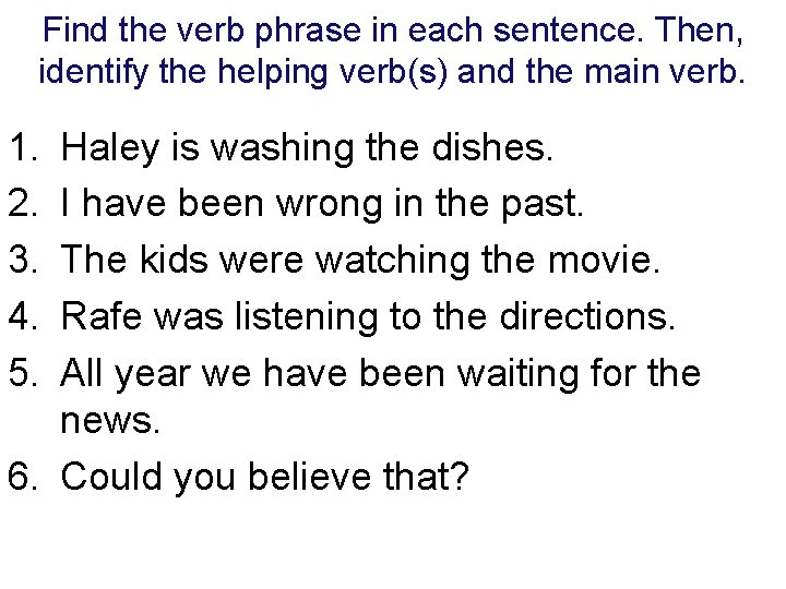 Find the verb phrase in each sentence. Then, identify the helping verb(s) and the