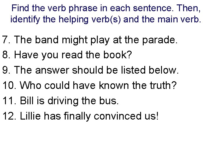 Find the verb phrase in each sentence. Then, identify the helping verb(s) and the