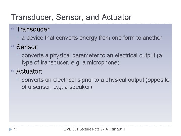 Transducer, Sensor, and Actuator Transducer: Sensor: a device that converts energy from one form
