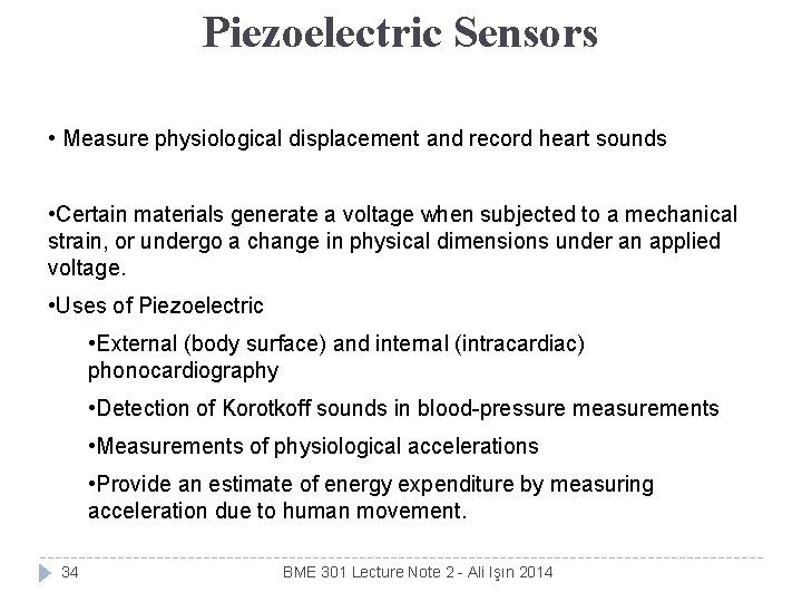 Piezoelectric Sensors • Measure physiological displacement and record heart sounds • Certain materials generate