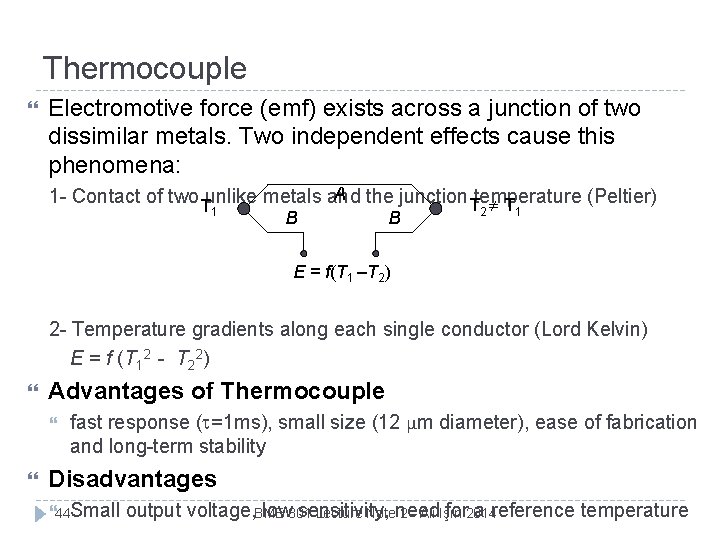 Thermocouple Electromotive force (emf) exists across a junction of two dissimilar metals. Two independent