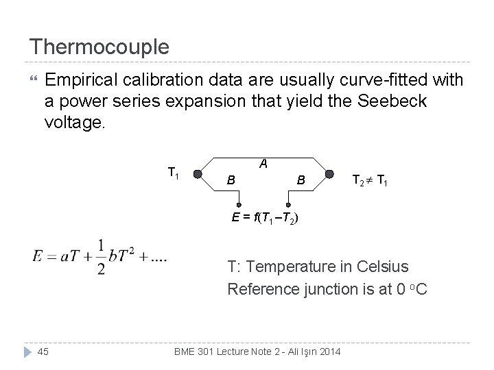Thermocouple Empirical calibration data are usually curve-fitted with a power series expansion that yield