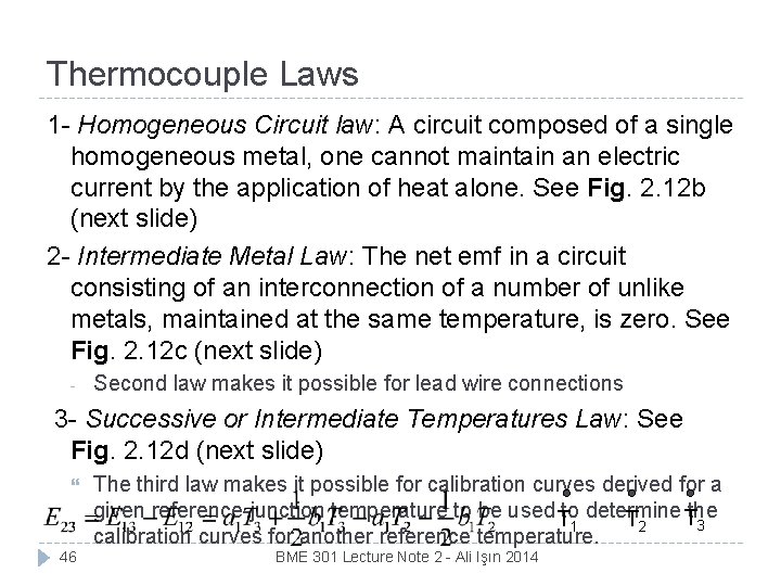 Thermocouple Laws 1 - Homogeneous Circuit law: A circuit composed of a single homogeneous