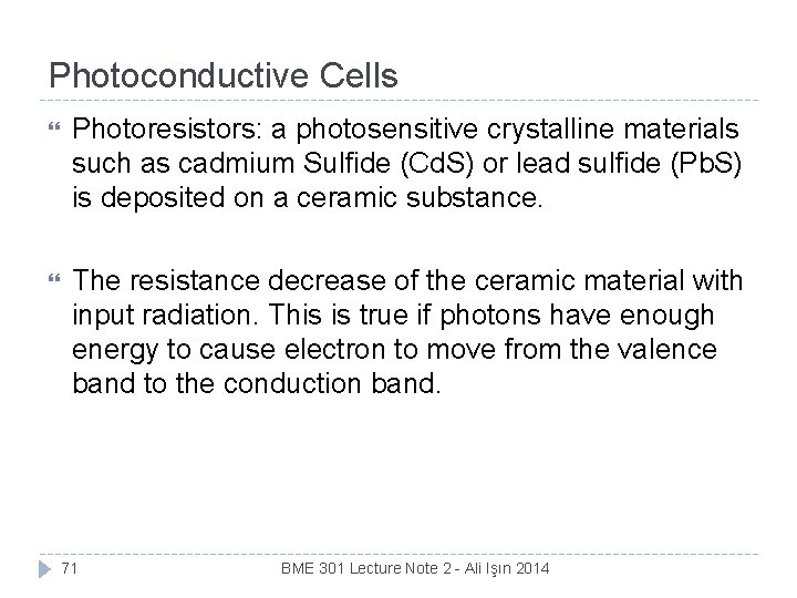 Photoconductive Cells Photoresistors: a photosensitive crystalline materials such as cadmium Sulfide (Cd. S) or