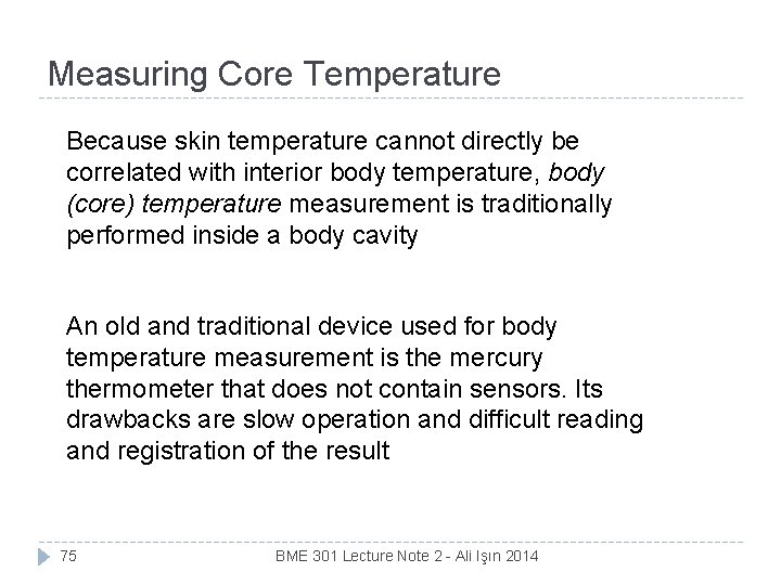 Measuring Core Temperature Because skin temperature cannot directly be correlated with interior body temperature,