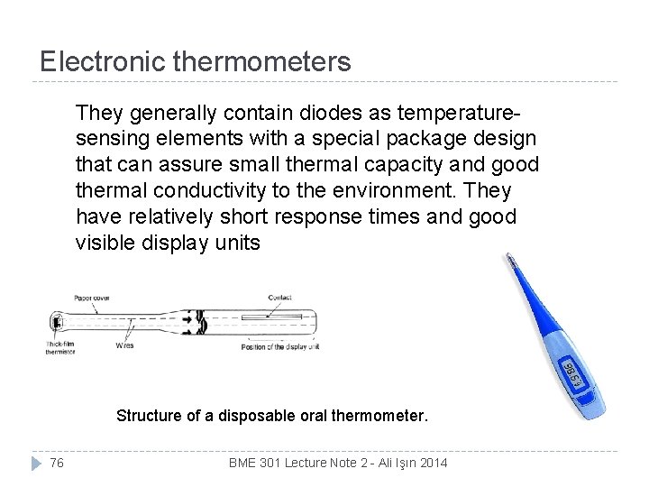 Electronic thermometers They generally contain diodes as temperaturesensing elements with a special package design
