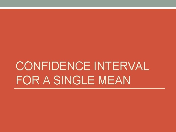 CONFIDENCE INTERVAL FOR A SINGLE MEAN 