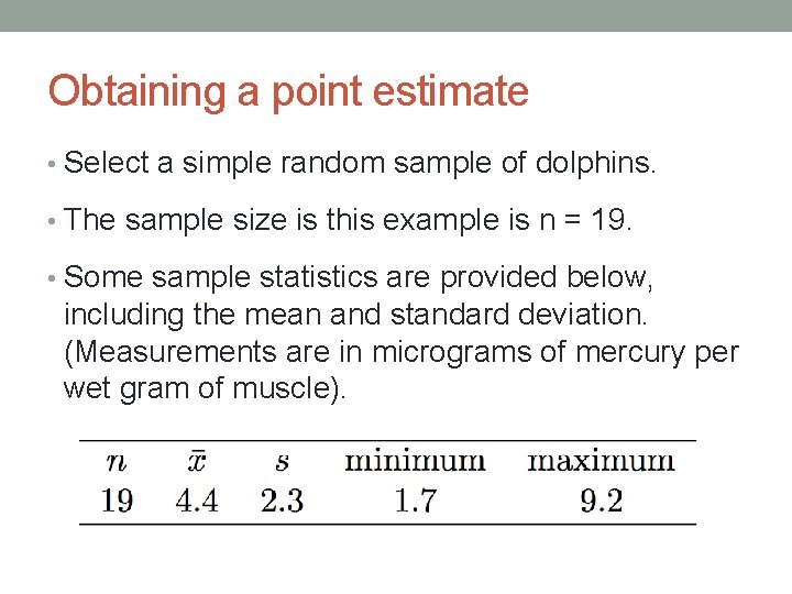 Obtaining a point estimate • Select a simple random sample of dolphins. • The