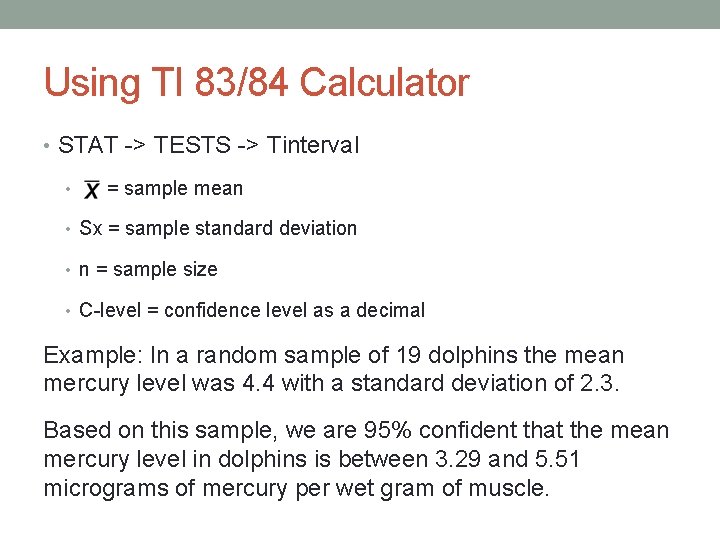 Using TI 83/84 Calculator • STAT -> TESTS -> Tinterval • = sample mean