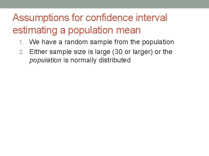 Assumptions for confidence interval estimating a population mean 1. We have a random sample