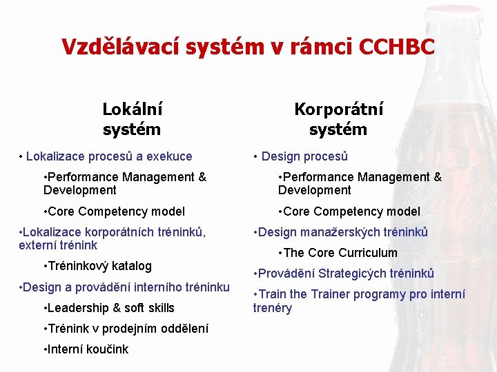 Vzdělávací systém v rámci CCHBC Lokální systém • Lokalizace procesů a exekuce Korporátní systém