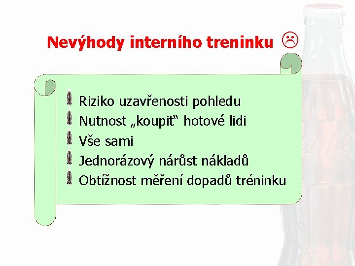 Nevýhody interního treninku Riziko uzavřenosti pohledu Nutnost „koupit“ hotové lidi Vše sami Jednorázový nárůst