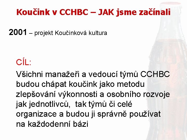 Koučink v CCHBC – JAK jsme začínali 2001 – projekt Koučinková kultura CÍL: Všichni