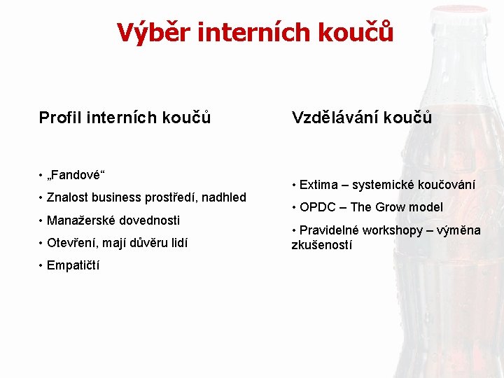 Výběr interních koučů Profil interních koučů • „Fandové“ • Znalost business prostředí, nadhled •