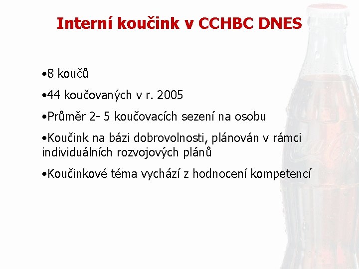 Interní koučink v CCHBC DNES • 8 koučů • 44 koučovaných v r. 2005