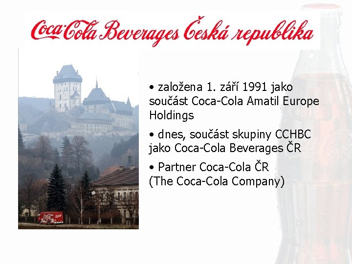  • založena 1. září 1991 jako součást Coca-Cola Amatil Europe Holdings • dnes,