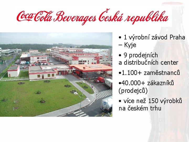  • 1 výrobní závod Praha – Kyje • 9 prodejních a distribučních center