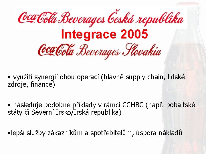 Integrace 2005 • využití synergií obou operací (hlavně supply chain, lidské zdroje, finance) •