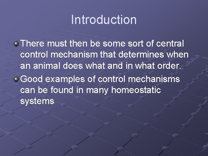 Introduction There must then be some sort of central control mechanism that determines when